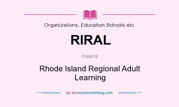 What does RIRAL mean? It stands for Rhode Island Regional Adult Learning