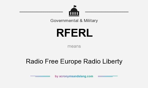What does RFERL mean? It stands for Radio Free Europe Radio Liberty