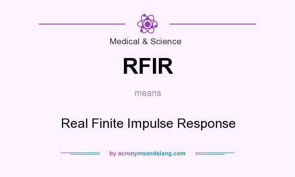 What does RFIR mean? It stands for Real Finite Impulse Response