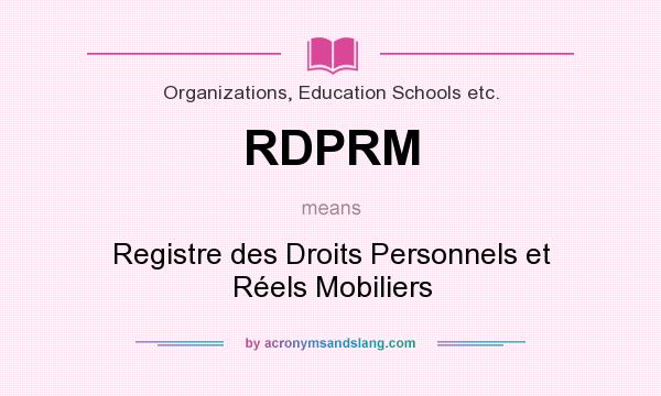 What does RDPRM mean? It stands for Registre des Droits Personnels et Réels Mobiliers