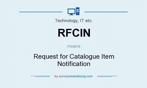 What does RFCIN mean? It stands for Request for Catalogue Item Notification