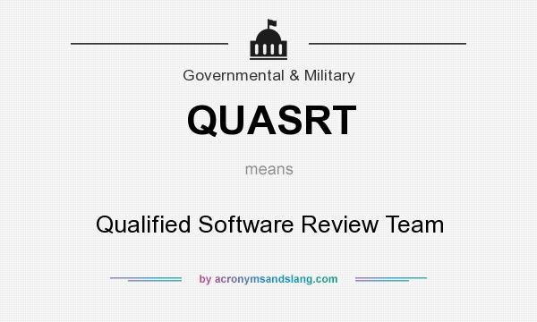 What does QUASRT mean? It stands for Qualified Software Review Team