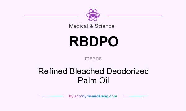 What does RBDPO mean? It stands for Refined Bleached Deodorized Palm Oil