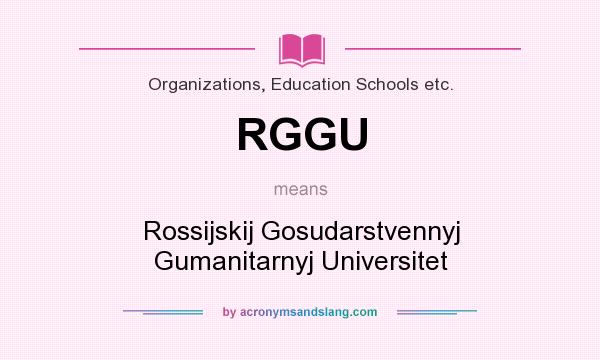 What does RGGU mean? It stands for Rossijskij Gosudarstvennyj Gumanitarnyj Universitet