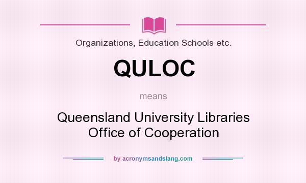 What does QULOC mean? It stands for Queensland University Libraries Office of Cooperation