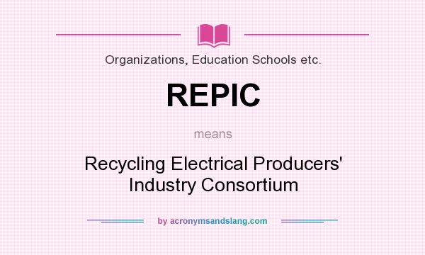 What does REPIC mean? It stands for Recycling Electrical Producers` Industry Consortium
