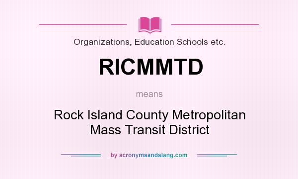 What does RICMMTD mean? It stands for Rock Island County Metropolitan Mass Transit District