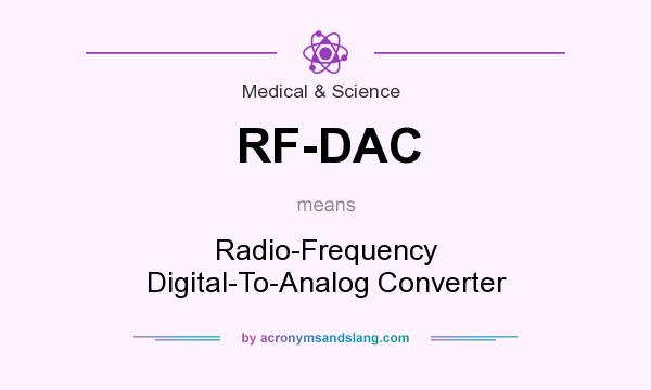 What does RF-DAC mean? It stands for Radio-Frequency Digital-To-Analog Converter