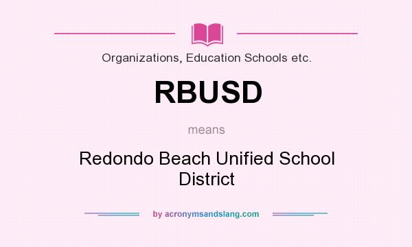 What does RBUSD mean? It stands for Redondo Beach Unified School District