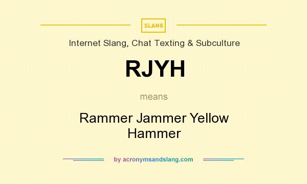 What does RJYH mean? It stands for Rammer Jammer Yellow Hammer