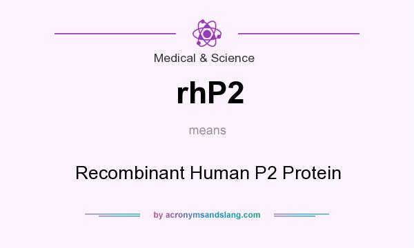 What does rhP2 mean? It stands for Recombinant Human P2 Protein