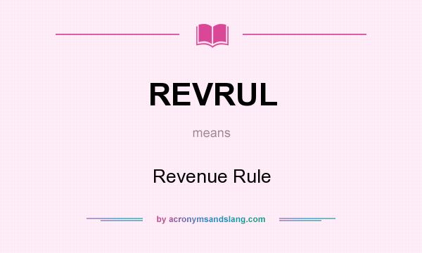 What does REVRUL mean? It stands for Revenue Rule