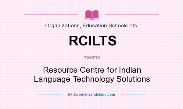What does RCILTS mean? It stands for Resource Centre for Indian Language Technology Solutions