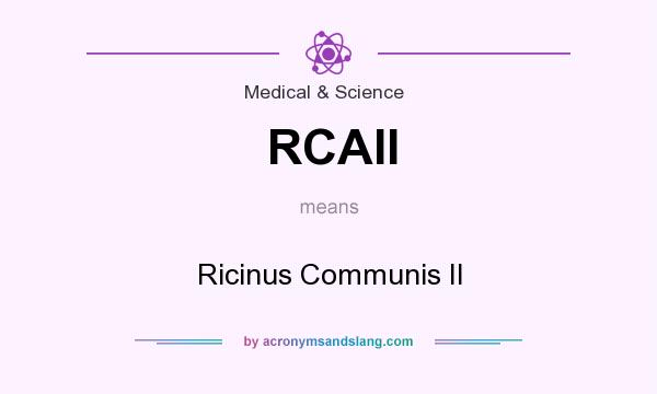 What does RCAII mean? It stands for Ricinus Communis II
