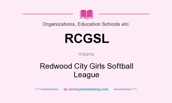 What does RCGSL mean? It stands for Redwood City Girls Softball League