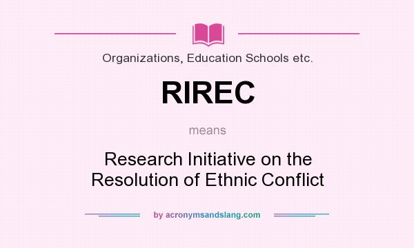 What does RIREC mean? It stands for Research Initiative on the Resolution of Ethnic Conflict