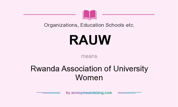 What does RAUW mean? It stands for Rwanda Association of University Women