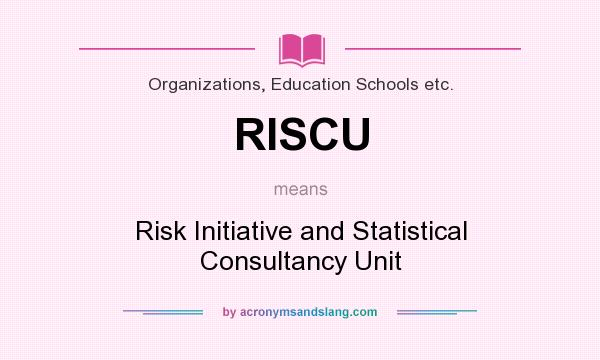 What does RISCU mean? It stands for Risk Initiative and Statistical Consultancy Unit