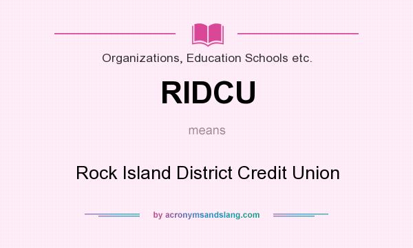 What does RIDCU mean? It stands for Rock Island District Credit Union