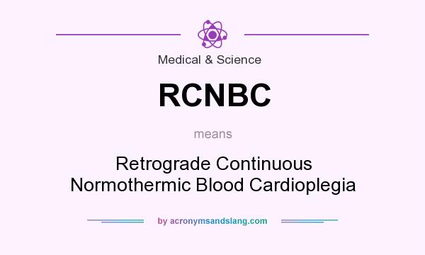 What does RCNBC mean? It stands for Retrograde Continuous Normothermic Blood Cardioplegia