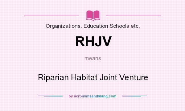 What does RHJV mean? It stands for Riparian Habitat Joint Venture