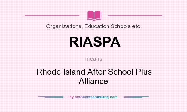What does RIASPA mean? It stands for Rhode Island After School Plus Alliance