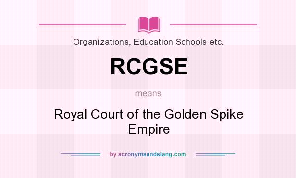 What does RCGSE mean? It stands for Royal Court of the Golden Spike Empire