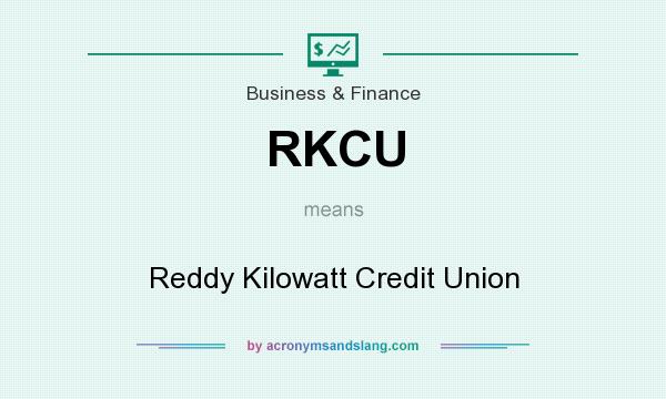 What does RKCU mean? It stands for Reddy Kilowatt Credit Union