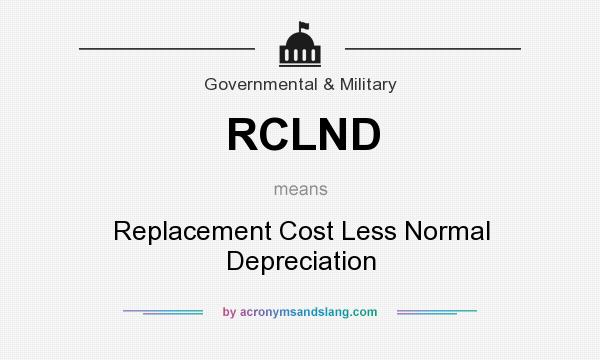 What does RCLND mean? It stands for Replacement Cost Less Normal Depreciation