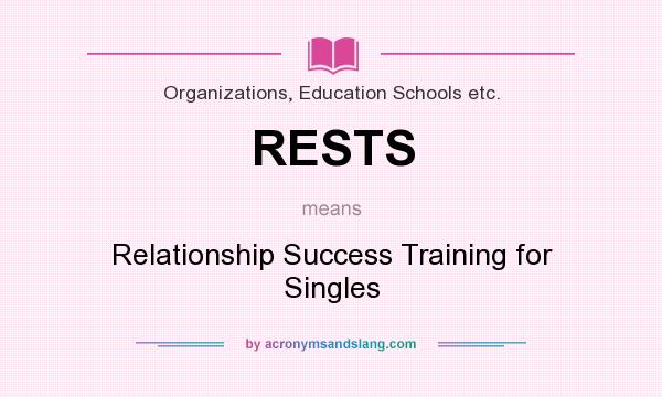 What does RESTS mean? It stands for Relationship Success Training for Singles