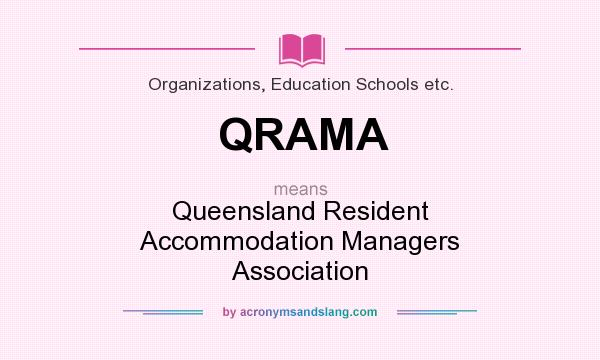 What does QRAMA mean? It stands for Queensland Resident Accommodation Managers Association