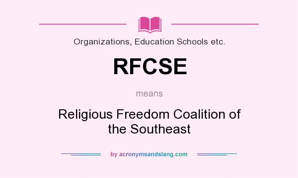 What does RFCSE mean? It stands for Religious Freedom Coalition of the Southeast