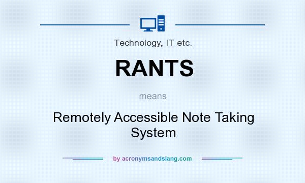 What does RANTS mean? It stands for Remotely Accessible Note Taking System