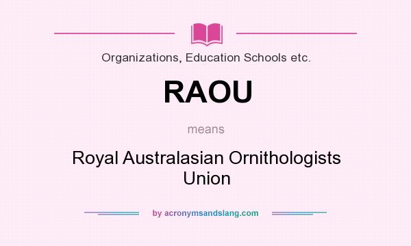 What does RAOU mean? It stands for Royal Australasian Ornithologists Union