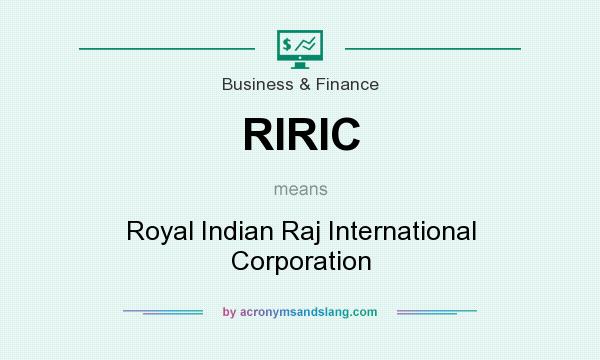 What does RIRIC mean? It stands for Royal Indian Raj International Corporation