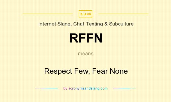 What does RFFN mean? It stands for Respect Few, Fear None