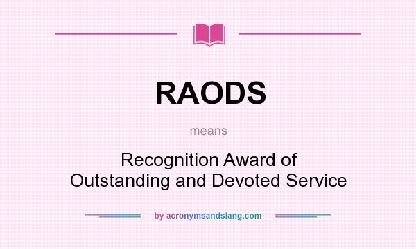 What does RAODS mean? It stands for Recognition Award of Outstanding and Devoted Service