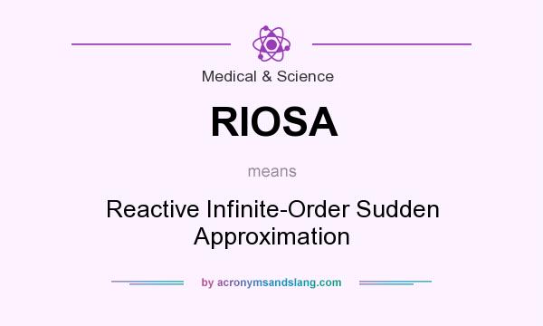 What does RIOSA mean? It stands for Reactive Infinite-Order Sudden Approximation