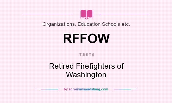What does RFFOW mean? It stands for Retired Firefighters of Washington