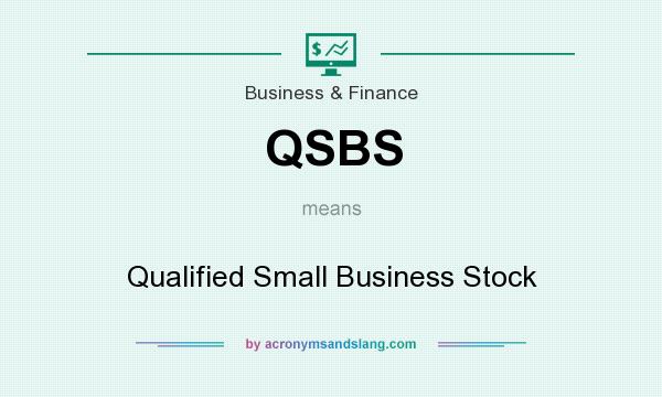 What does QSBS mean? It stands for Qualified Small Business Stock