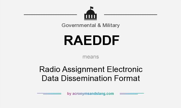 What does RAEDDF mean? It stands for Radio Assignment Electronic Data Dissemination Format