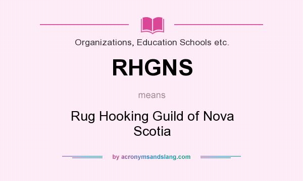 What does RHGNS mean? It stands for Rug Hooking Guild of Nova Scotia