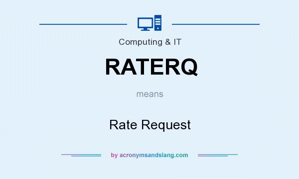 What does RATERQ mean? It stands for Rate Request