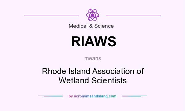 What does RIAWS mean? It stands for Rhode Island Association of Wetland Scientists