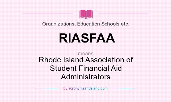 What does RIASFAA mean? It stands for Rhode Island Association of Student Financial Aid Administrators