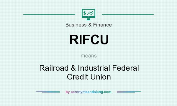 What does RIFCU mean? It stands for Railroad & Industrial Federal Credit Union