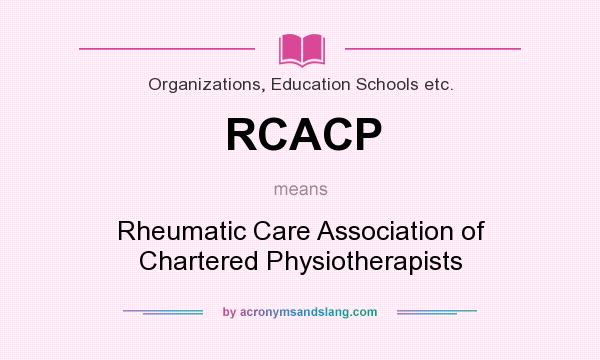 What does RCACP mean? It stands for Rheumatic Care Association of Chartered Physiotherapists