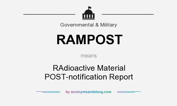 What does RAMPOST mean? It stands for RAdioactive Material POST-notification Report