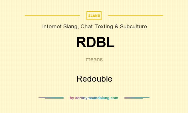 What does RDBL mean? It stands for Redouble
