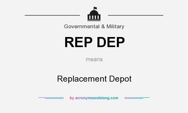 What does REP DEP mean? It stands for Replacement Depot